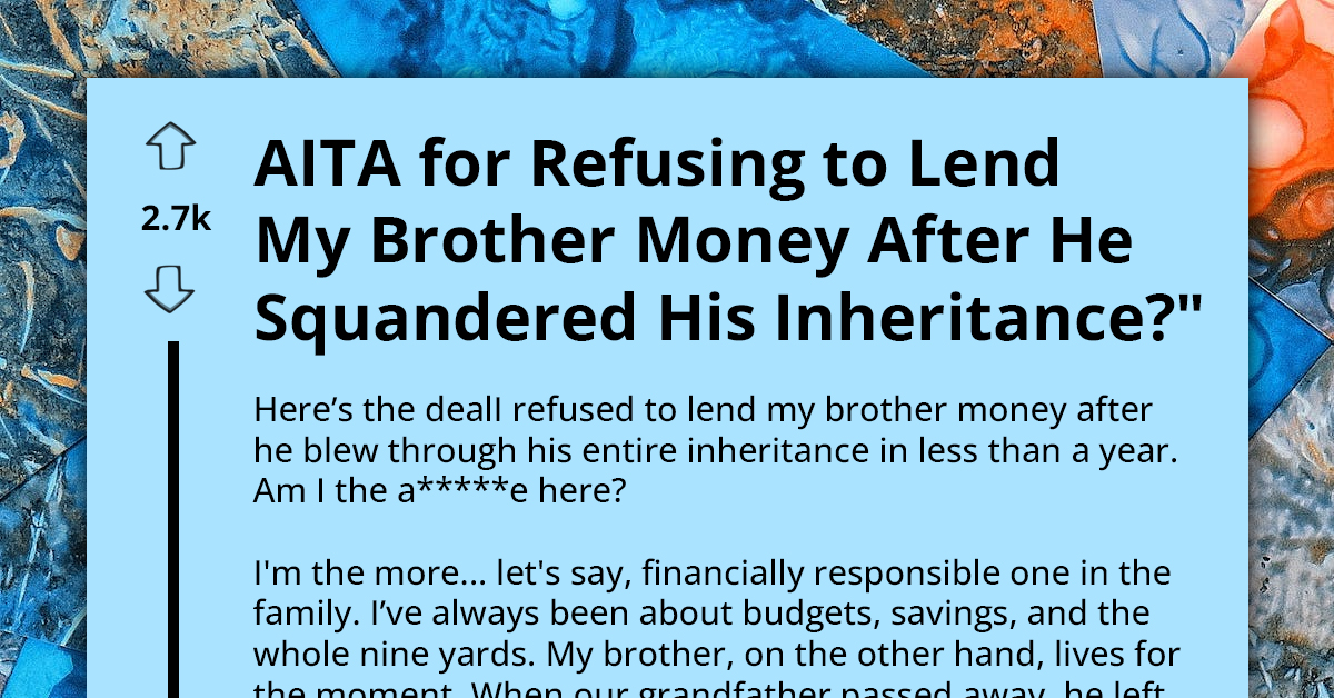 Man Denies Financial Aid to Brother Who Wasted Inheritance, Tells Him It's His Fault He's Broke