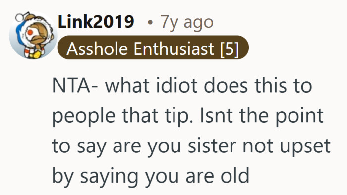 There is a big difference between playful flattery and calling someone old in disguise.