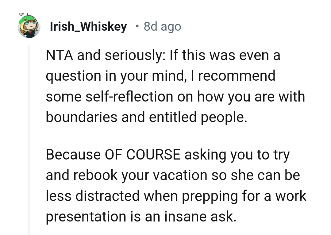 Asking the OP to rebook her vacation so that she can be less distracted