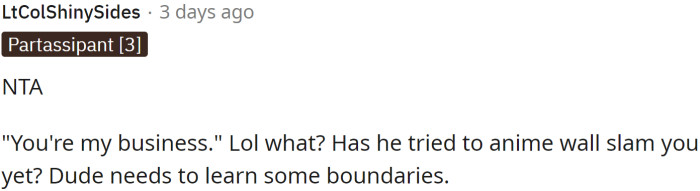 He needs to learn some boundaries...