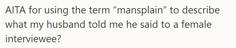 Is she the AH for labeling her husband's spiel to a female interviewee as 