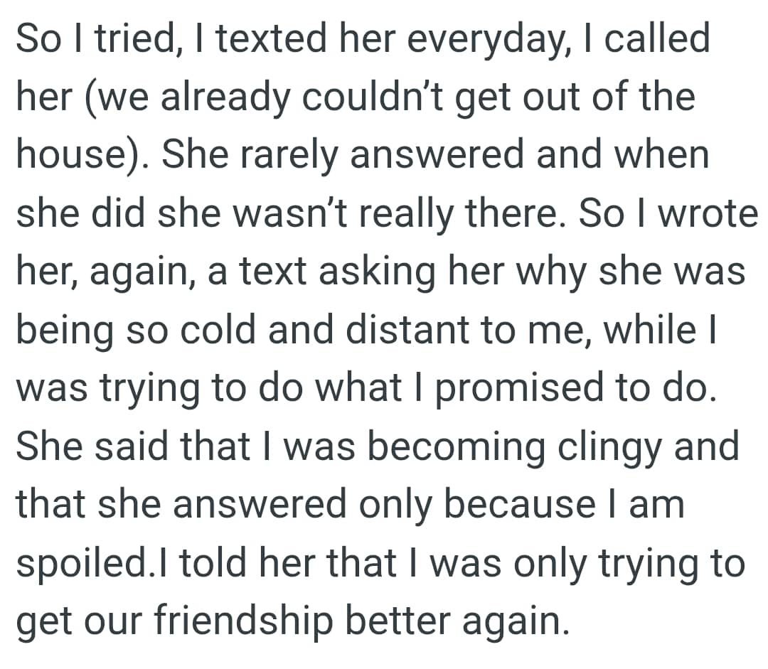 She was being so cold and distant to the OP, while OP was trying to do what she promised to do