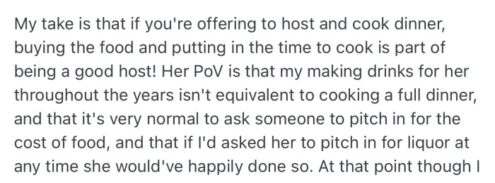 OP's belief is that if you offer to host people, you should be prepared to carry the cost and labor involved