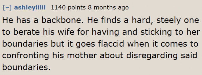 He doesn't have the backbone to defend his wife but has the backbone to berate her.