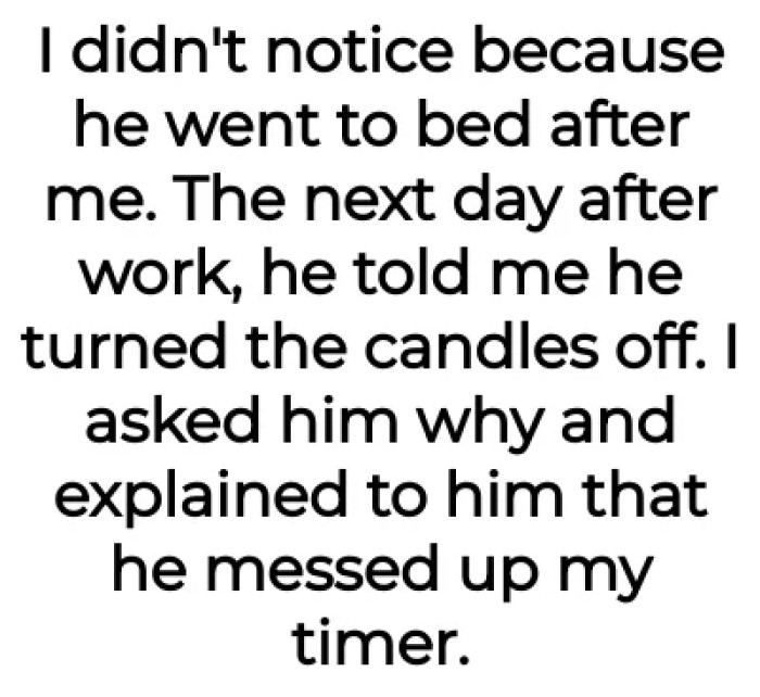 The next day, OP's husband turned the candles off—which led to her timer being messed up.