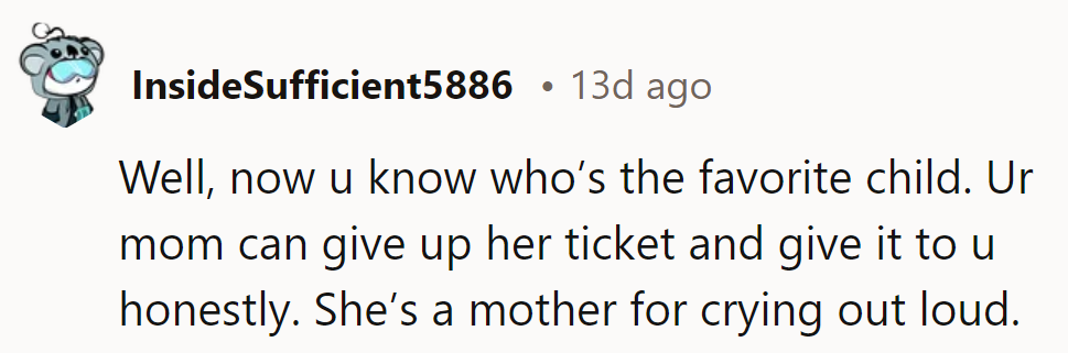 Well, now she knows who's the favorite child—mom should share the love!