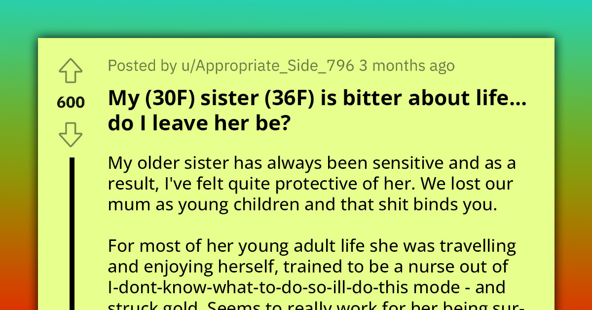 Redditor Asks For Advice On How To Help Her Sister Stop Being "Bitter About Life"