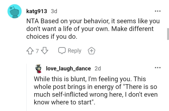 It seems like you don't want a life of your own