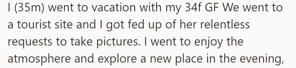 OP and his GF went on a vacation together. He tires of her photo requests as he wants to explore.