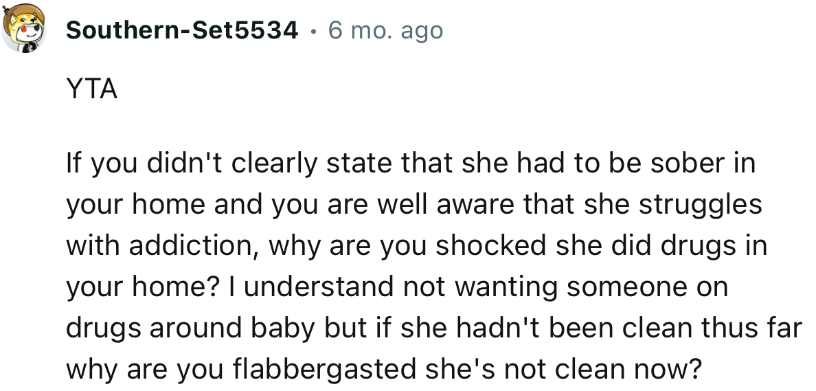 “YTA… if she hadn't been clean thus far why are you flabbergasted she's not clean now?”