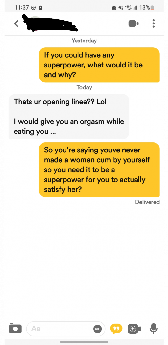8. “Why do men always manage to turn an innocuous question into something sexual?”