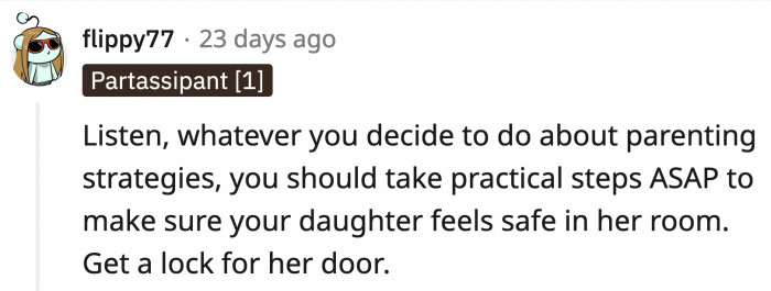 However, OP's number one priority should be making sure his daughter feels safe in her room.