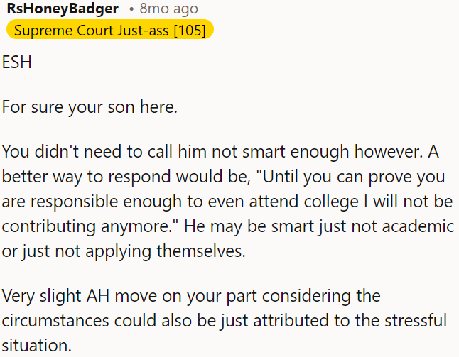 He might be smart but not academically inclined or not putting in the effort. OP's reaction, though slightly selfish, could be due to the stress of the situation.