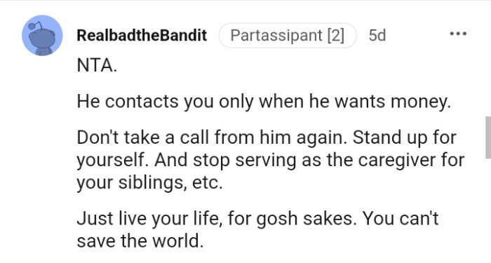 OP's dad contacts her only when he wants cash, and she shouldn't pick up his calls anymore