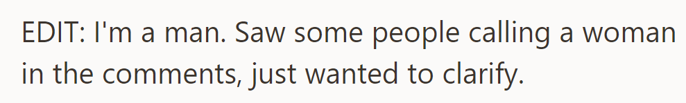 OP clarifies their gender as male in response to comments assuming otherwise.