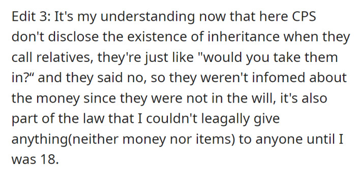 CPS doesn't disclose inheritance to relatives; they were uninformed due to refusal. Legal restrictions barred asset transfer until turning 18.