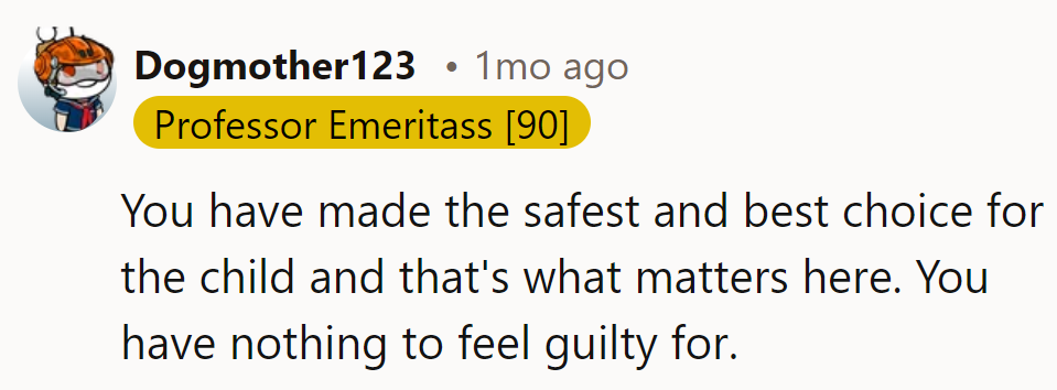 They've made the best choice for the child's safety—no guilt needed here!