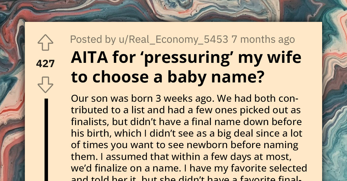 New Dad Furious With Wife's Indecisiveness Regarding Their Three-Week-Old Baby's Name