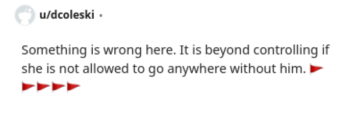 Many people thought that this was giving tons of red flags and that they might need to be concerned about him.