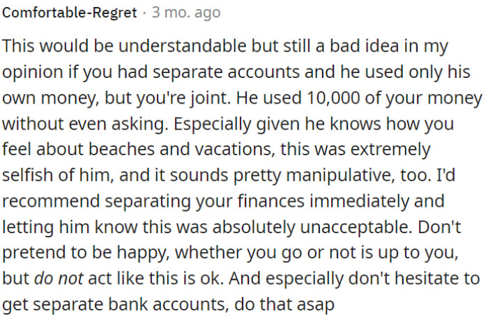 OP should immediately separate their finances, express their disapproval, and potentially establish separate bank accounts.