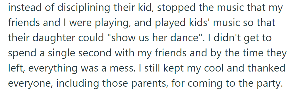Parents didn't control their child, disrupting the party. She couldn't be with her friends; chaos ensued, but she still thanked everyone.