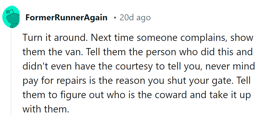 Flip the script: Show them the van and ask, 'Who's the coward now?'