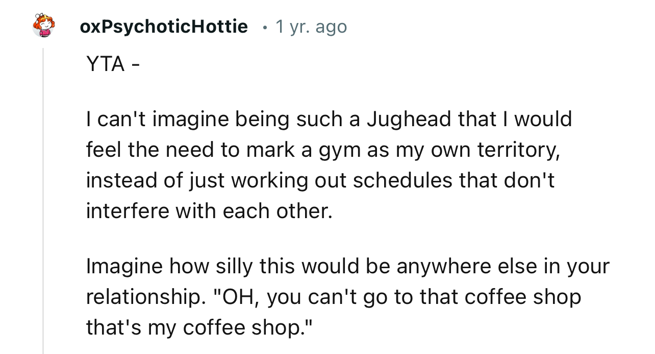 “YTA - I Can't Imagine Being Such a Jughead That I Would Feel the Need to Mark a Gym as My Own Territory.”
