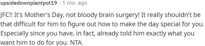 It's Mother's Day, and it shouldn't be complicated for him to make it special