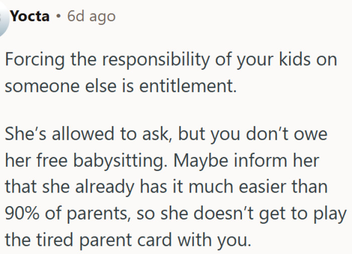 Asking for free babysitting when you already have it easier than most parents is pure entitlement