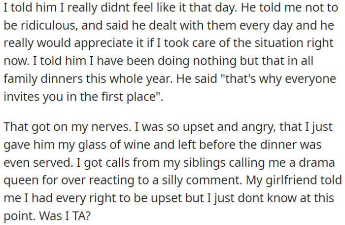 The problem occurs when OP refuses to quiet the kids, and her brother's remark about her being the primary entertainer at family gatherings increases her annoyance, causing her to leave the dinner.