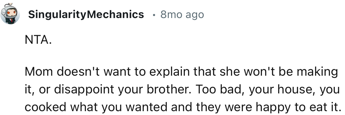 “NTA. Mom doesn't want to explain that she won't be making it, or disappoint your brother.”