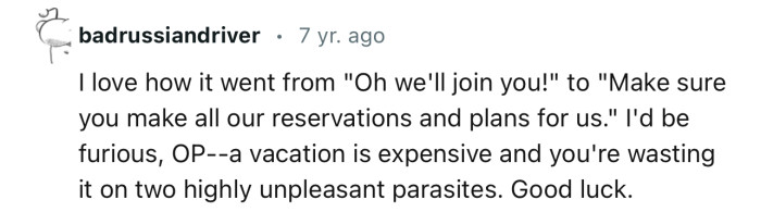 “A vacation is expensive, and you're wasting it on two highly unpleasant parasites.”