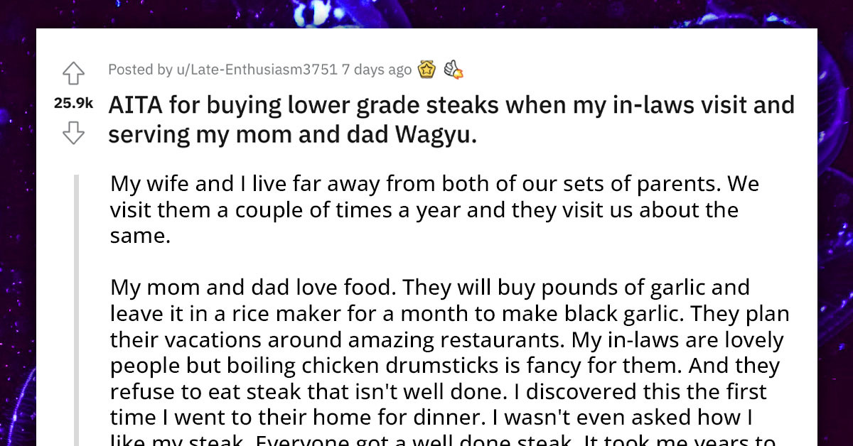 Redditor Asks If He's An A**hole For Feeding His In-Laws Cheap Steak While Giving His Own Parents Wagyu