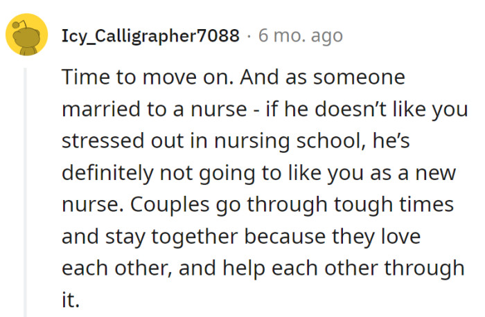 Upgrade time. If stress in nursing school is a deal-breaker, the medical drama of being a new nurse won't be his favorite show.