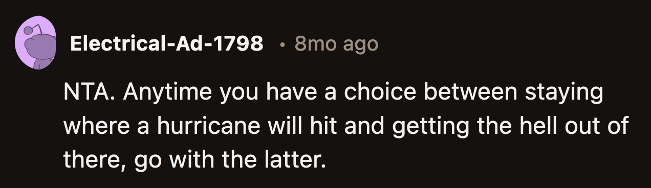 Leaving an area that was on the path of a hurricane was a wise decision, regardless of how the other guests felt about it.