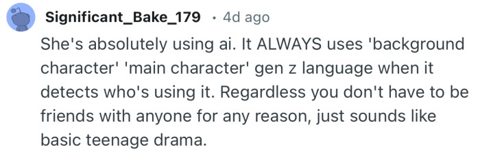 “Regardless you don't have to be friends with anyone for any reason, just sounds like basic teenage drama.”