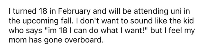 She explained that she is 18 and feels that her mom has 