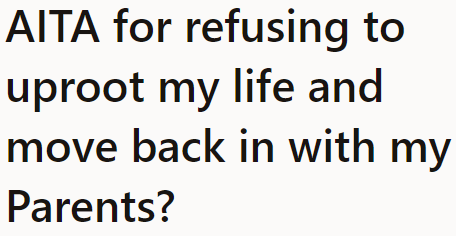 The OP just wants to live his life, but his parents want him back home.