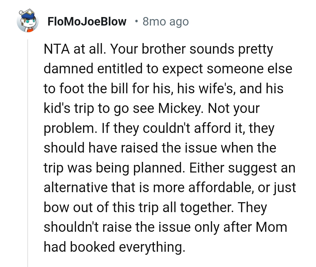 OP's brother is very entitled to expect someone else to foot his bills