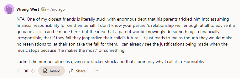NTA. One of my closest friends is literally stuck with enormous debt that his parents tricked him into assuming financial responsibility for on their behalf.