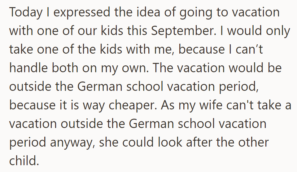 He proposed a September vacation with one child, as handling both alone is challenging, saving costs.