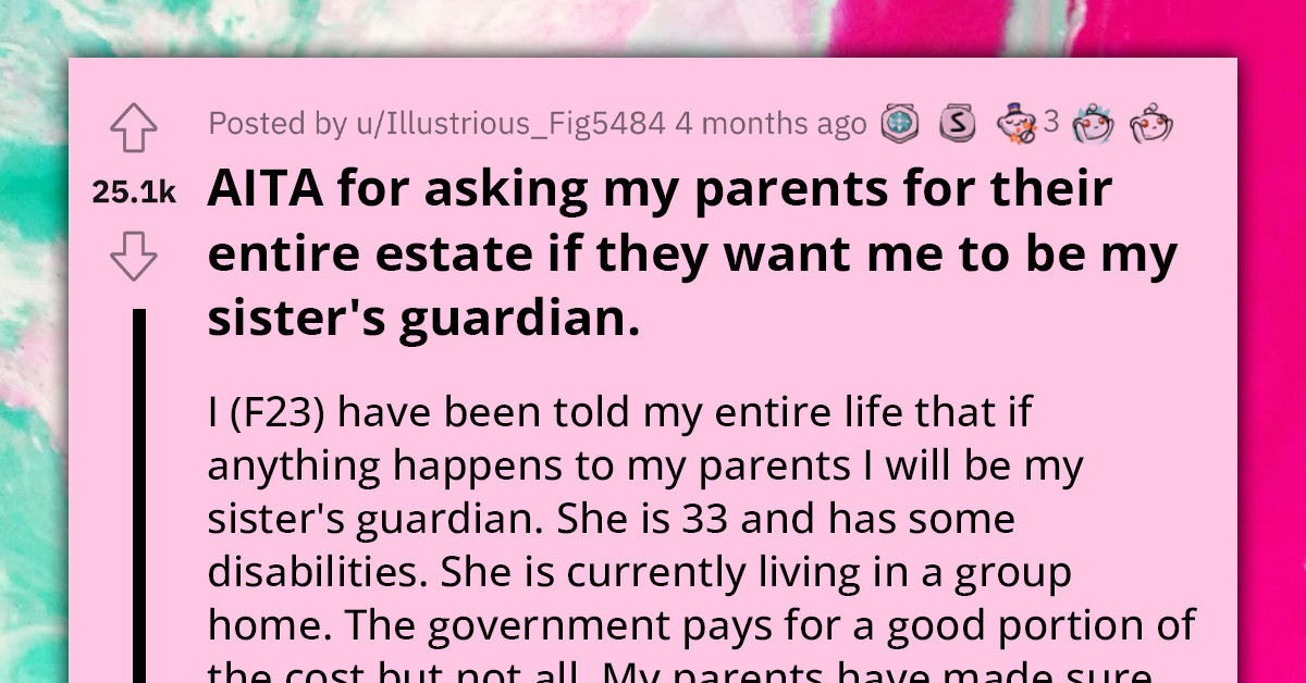 Family Outraged As Young Woman Requests Her Parents' Entire Estate In Exchange For Being Her Disabled Older Sister's Guardian