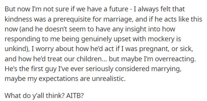 She is truly just wondering if her expectations are realistic or if she's overreacting to what is going on.