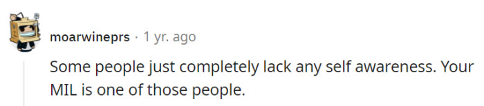 It's true that some people just lack self-awareness.