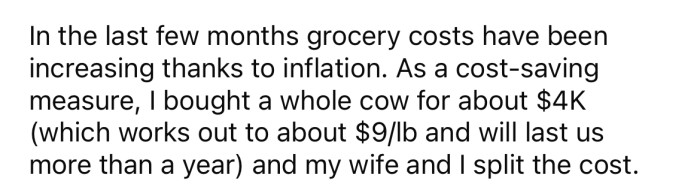 The OP says he and his wife purchased a whole cow to provide them with over a years worth of meat.