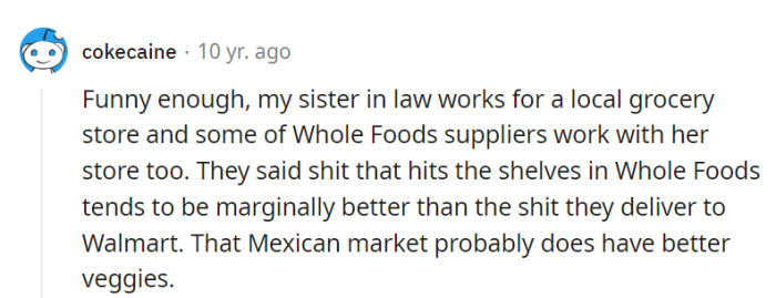 Surprisingly, that Mexican market might be the unsung hero of veggies! Who knew Whole Foods had a rival in the grocery game?