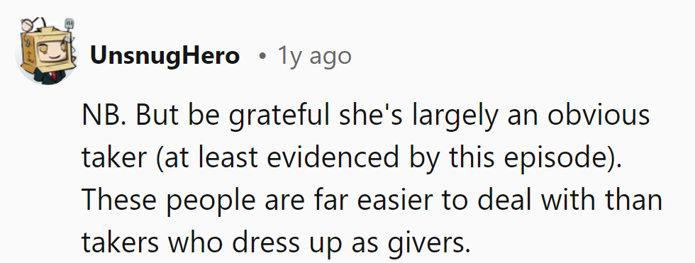 Count his blessings—at least she's a blatant taker. It's the ones disguised as givers he needs to watch out for!