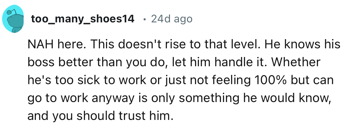 “He knows his boss better than you do, let him handle it.”