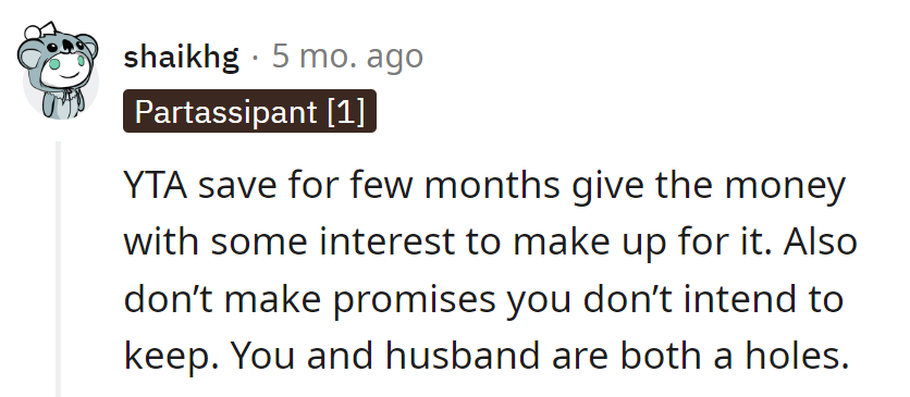 Save, add interest, and pay up. Lesson: Don't promise what you won't deliver.