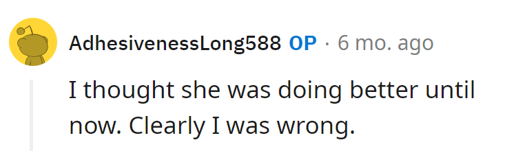 They thought she was on the upswing until now. Turns out, 'doing better' was just a facade.